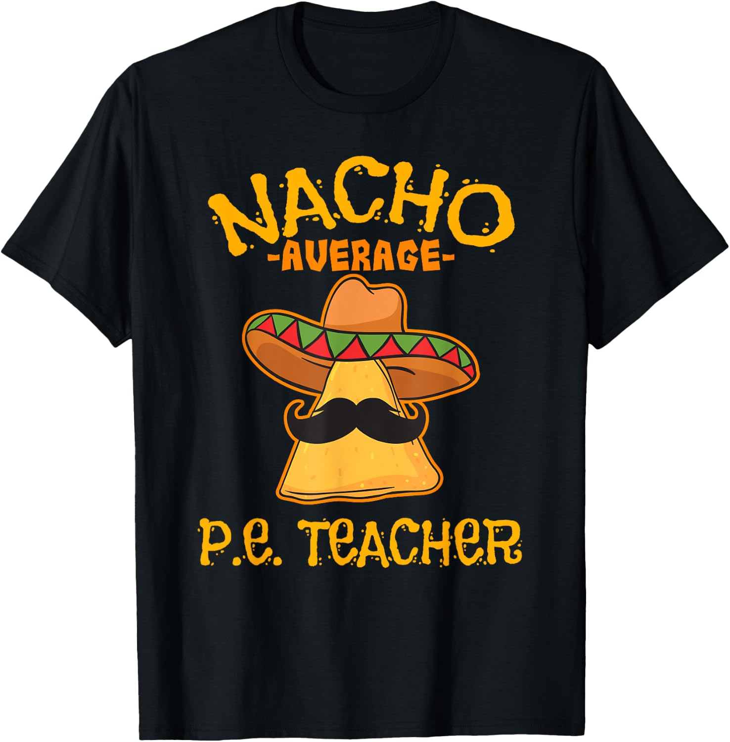 Nacho Average P.E. Teacher Mexican Cinco de Mayo Sports T-Shirt - T-Shirt | Black