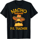 Nacho Average P.E. Teacher Mexican Cinco de Mayo Sports T-Shirt - T-Shirt | Black