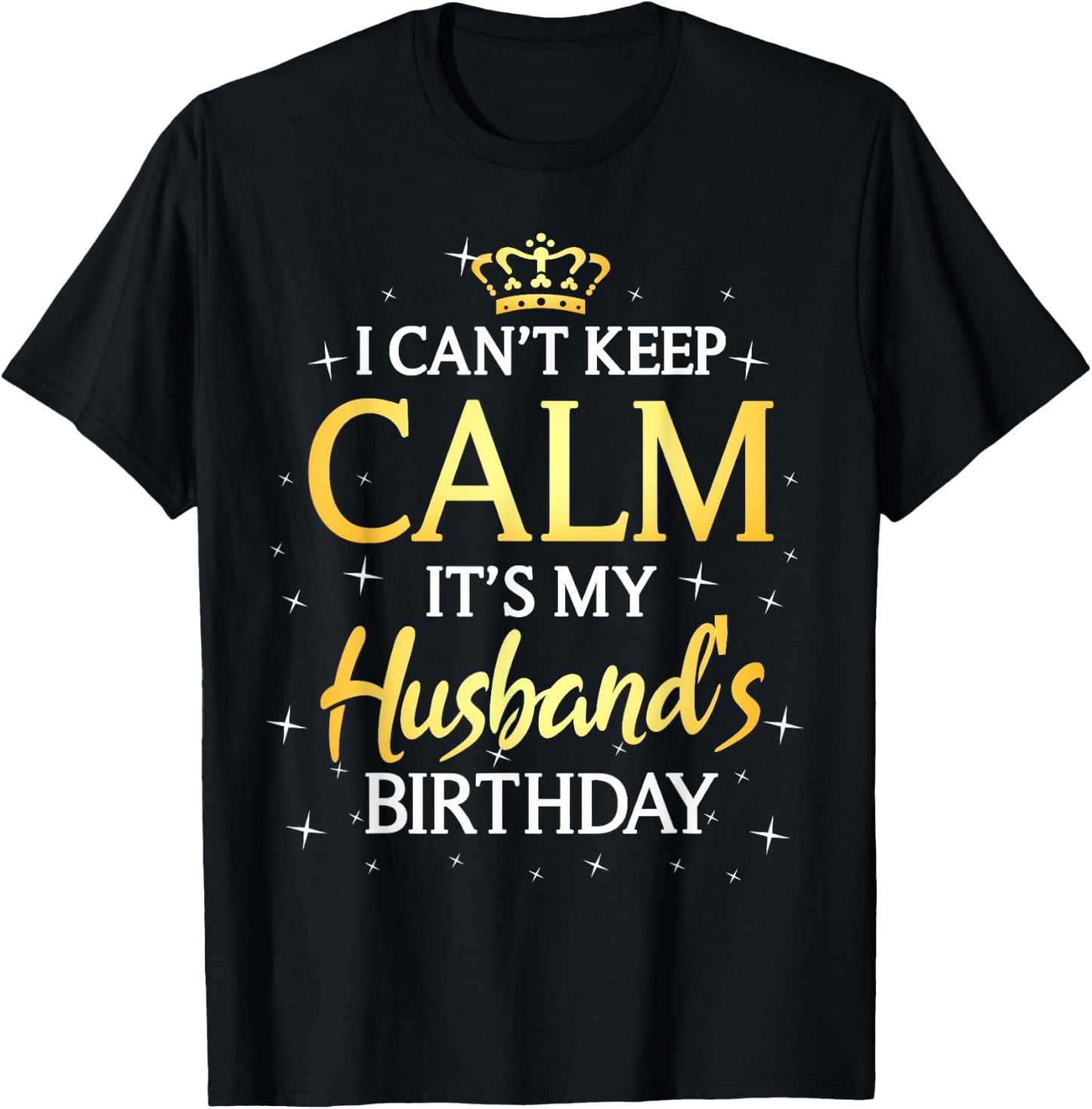 I Can't Keep Calm It's My Husband Birthday Gift Bday Party T-Shirt - T-Shirt | Black