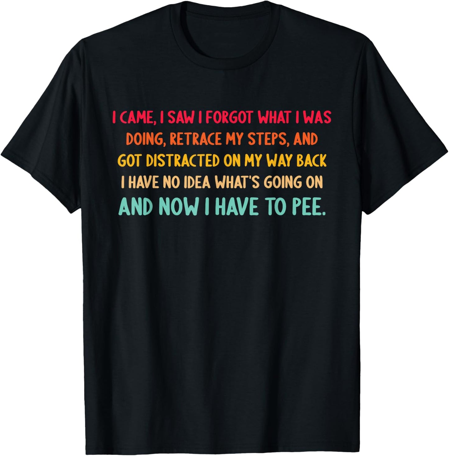 I Came, I Saw I Forgot What I was Doing, Retrace My Steps T-Shirt - T-Shirt | Black