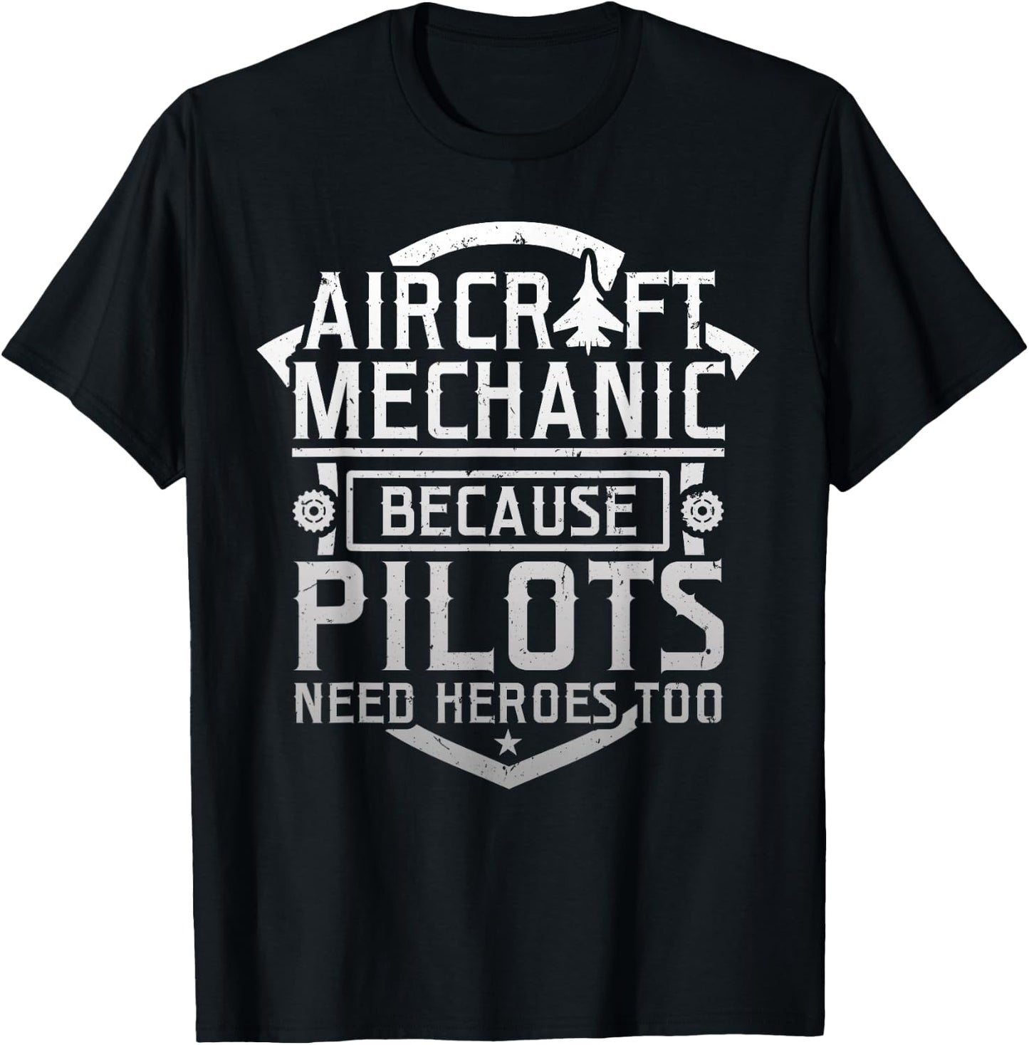 Aircraft Mechanic Because Pilots Need Heroes Too T-Shirt - T-Shirt | Black