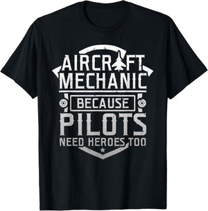 Aircraft Mechanic Because Pilots Need Heroes Too T-Shirt - T-Shirt | Black