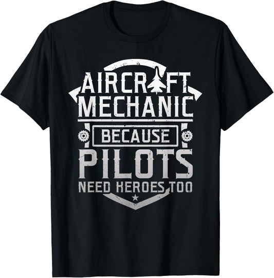 Aircraft Mechanic Because Pilots Need Heroes Too T-Shirt - T-Shirt | Black