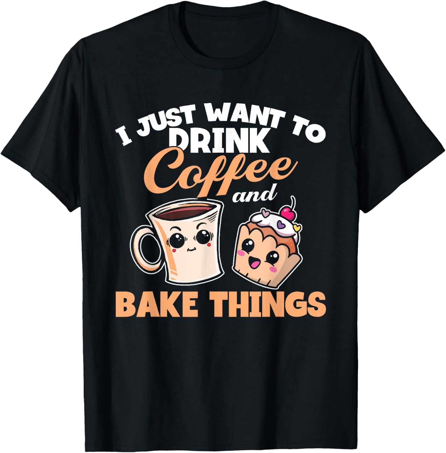 I Just Really Want To Drink Coffee And Bake Things, Baking T-Shirt - T-Shirt | Black