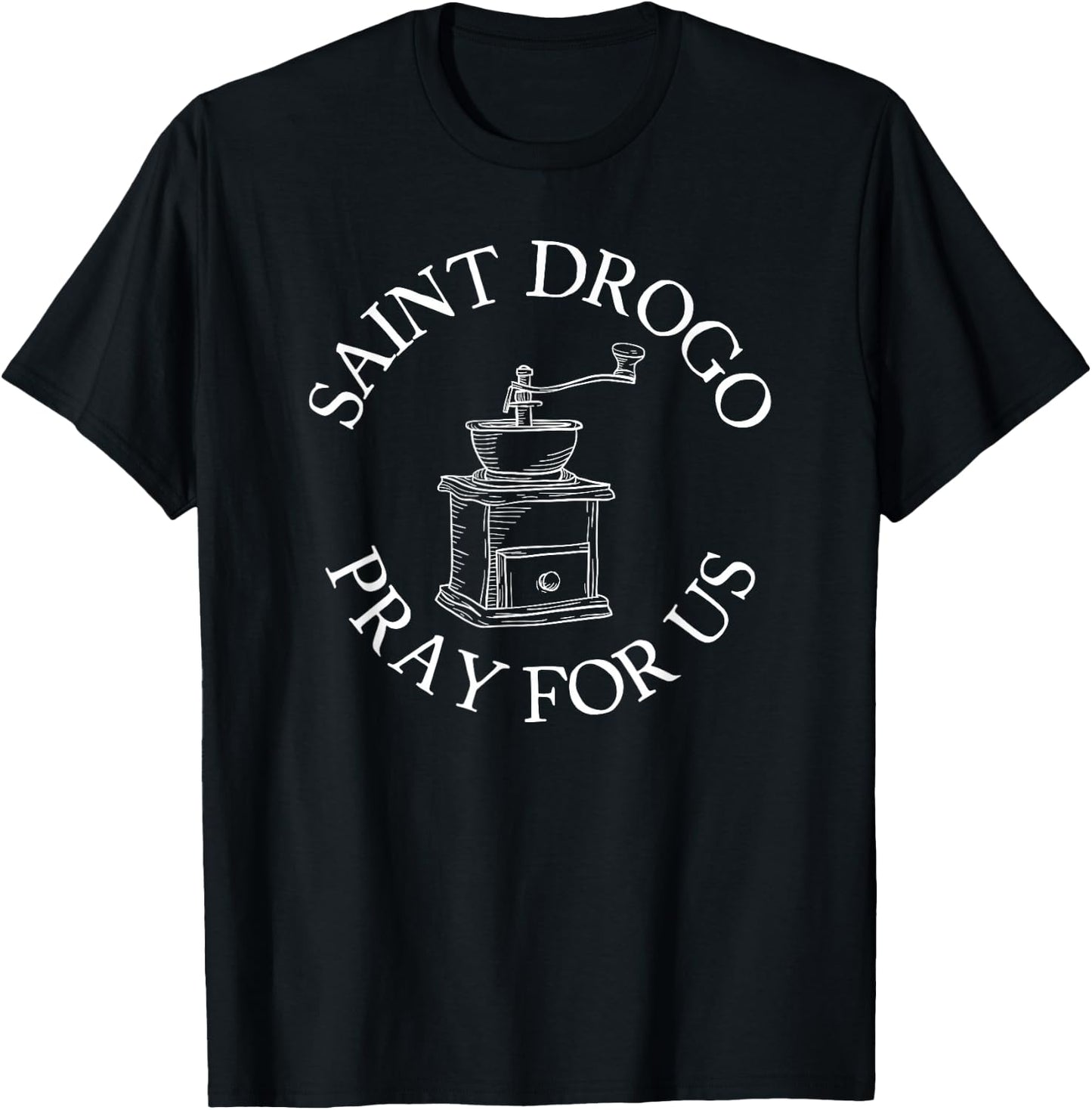 Saint Drogo Patron Saint of Catholic Coffee House Grinder T-Shirt - T-Shirt | Black