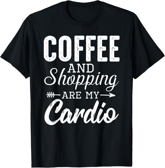 Coffee and shopping are my cardio funny exercise statement T-Shirt - T-Shirt | Black