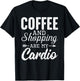 Coffee and shopping are my cardio funny exercise statement T-Shirt - T-Shirt | Black