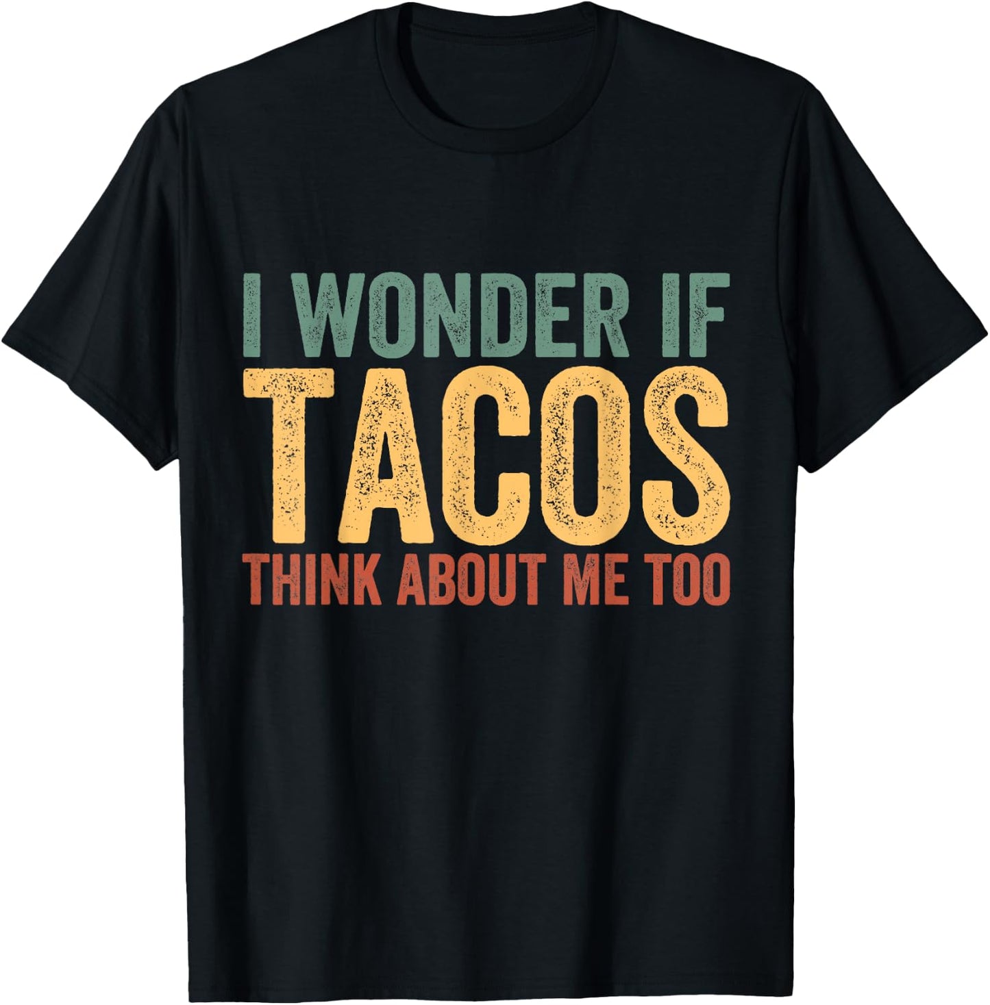 Funny Taco Shirt I Wonder If Tacos Think About Me Too T-Shirt - T-Shirt | Black