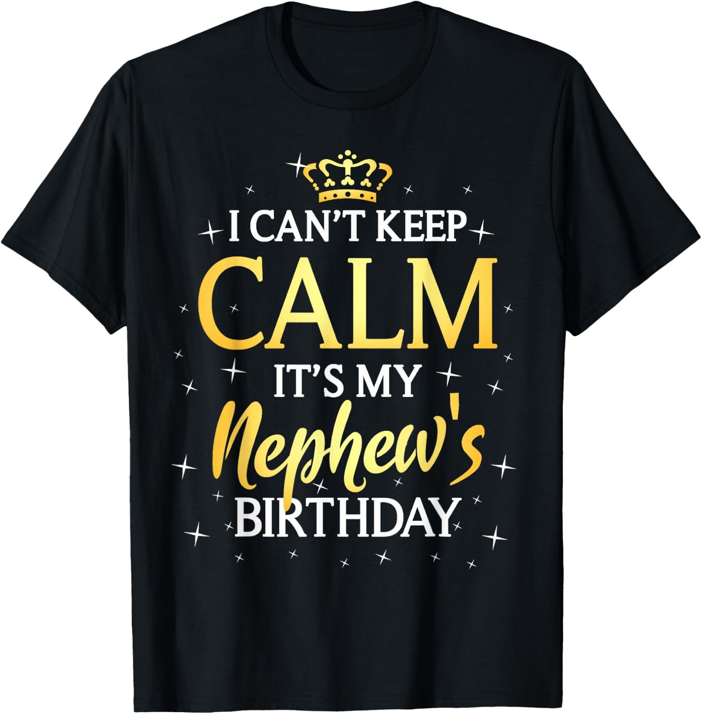 I Can't Keep Calm It's My Nephew Birthday Gift Bday Party T-Shirt - T-Shirt | Black