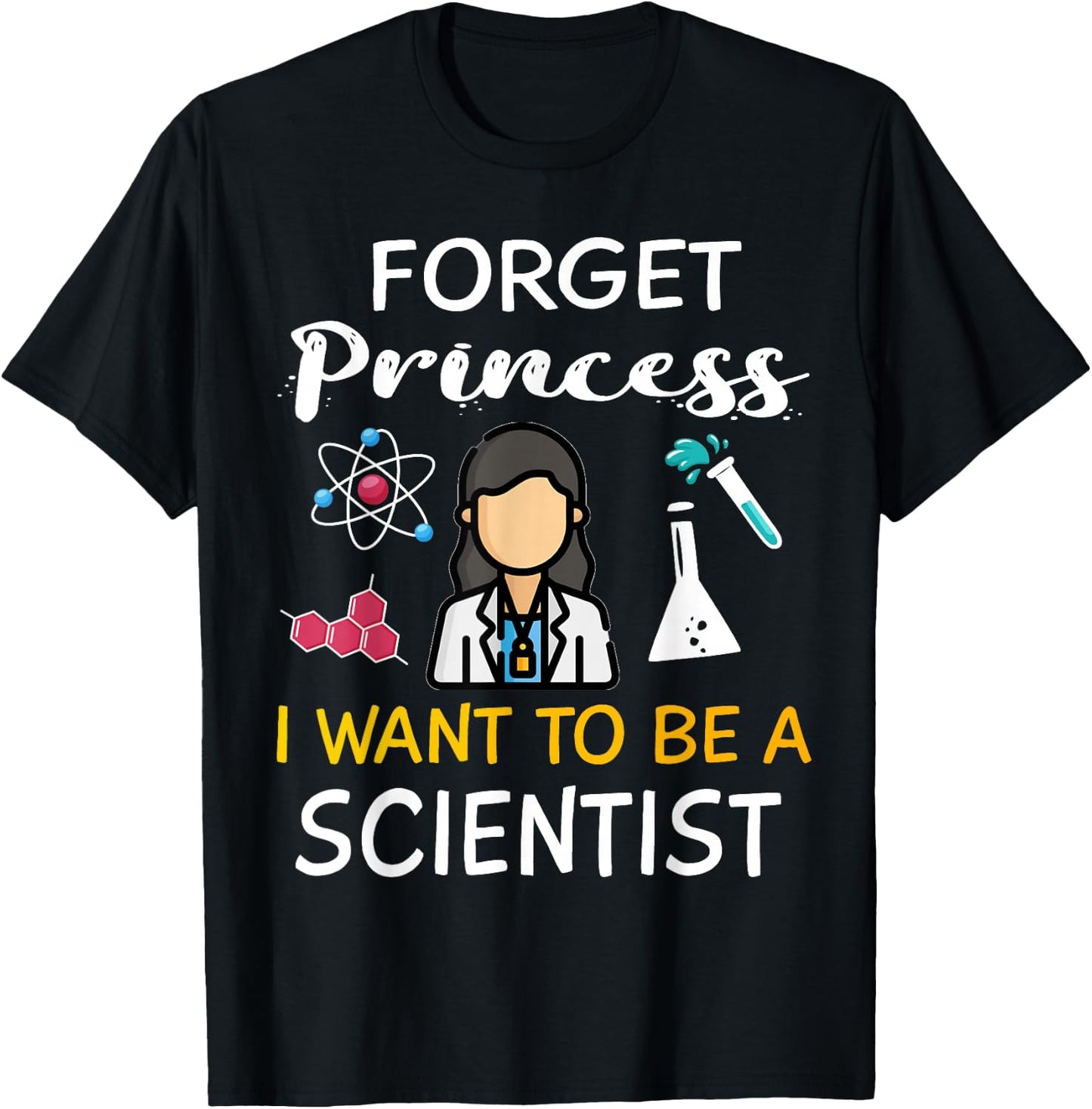 Forget Princess I Want to Be A Scientist Cool Girl Science T-Shirt - T-Shirt | Black