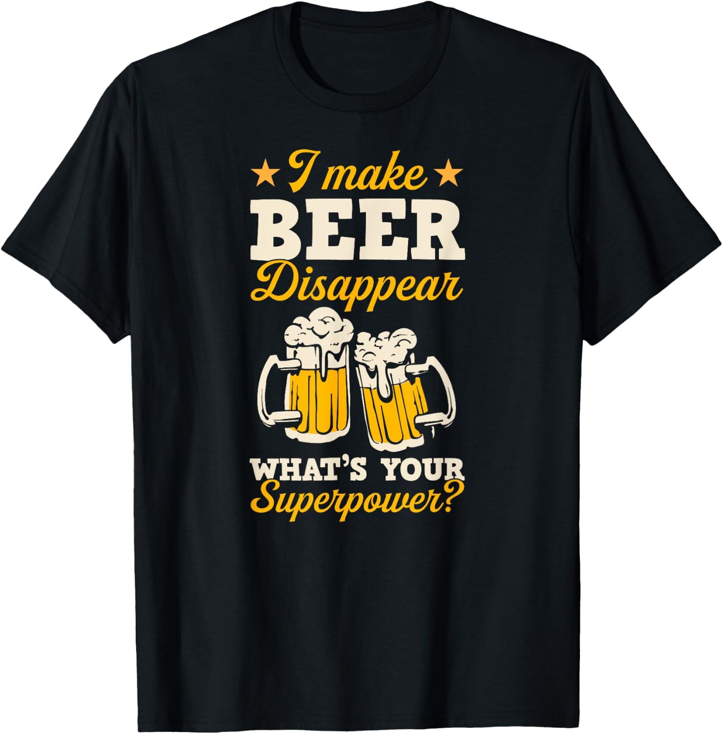 I Make Beer Disappear What's Your Superpower T-Shirt - T-Shirt | Black