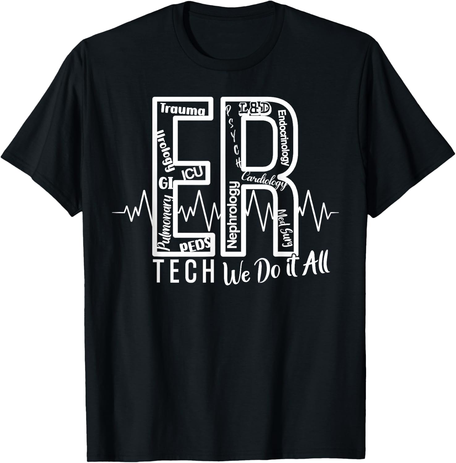 ER Tech We Do It All Emergency Room Tech T-Shirt - T-Shirt | Black