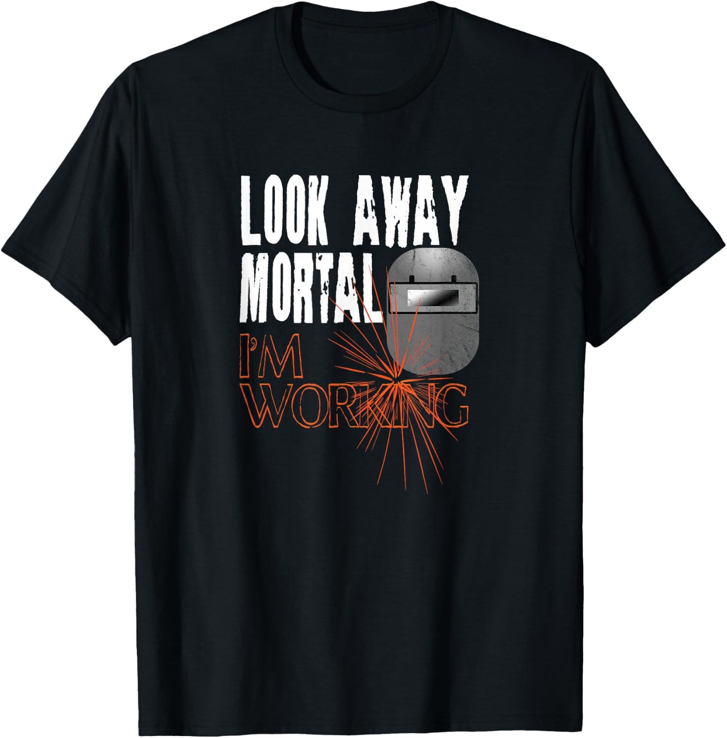 Funny Welder Shirts Look Away Mortal I'm Working Welding T-Shirt - T-Shirt | Black