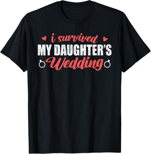 I Survived My Daughter Wedding Shirt, Funny Dad Of The Bride T-Shirt - T-Shirt | Black