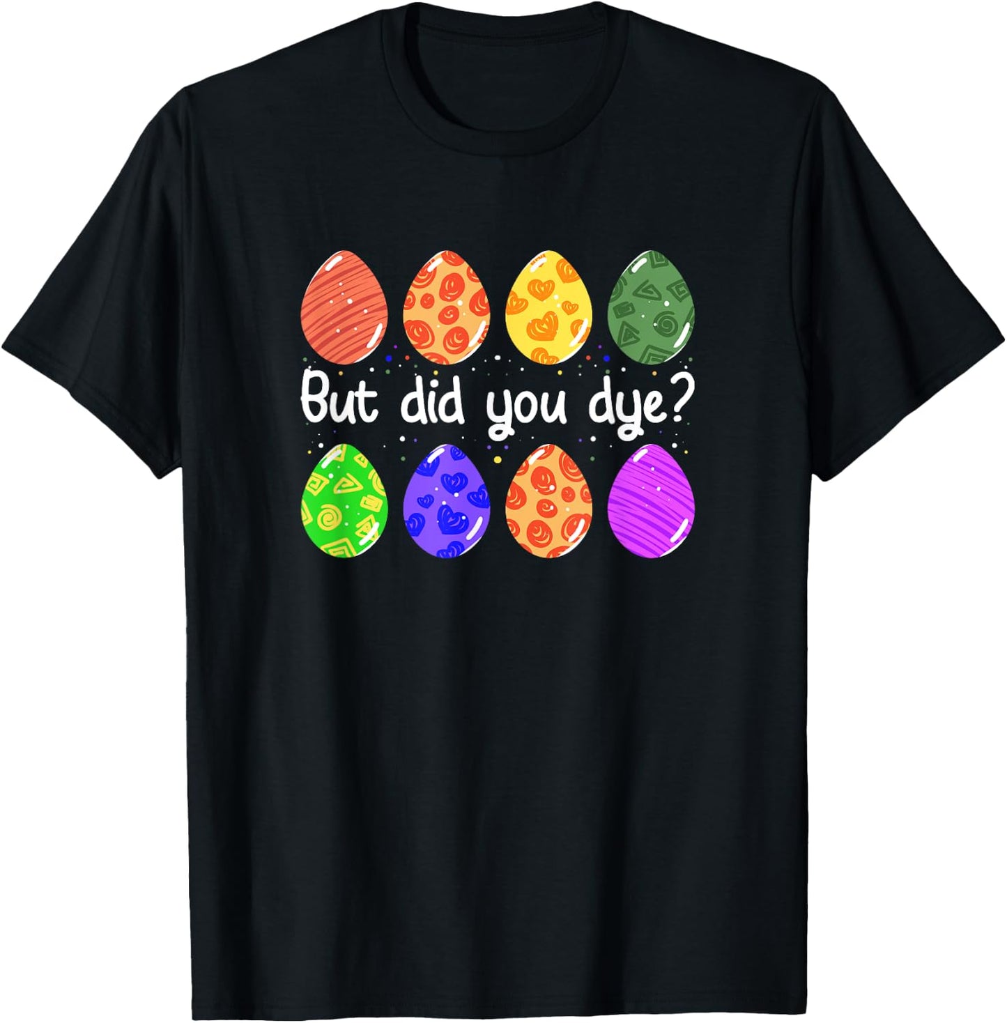 But Did You Dye Funny Dyed Easter Egg Dye Sarcastic T-Shirt - T-Shirt | Black
