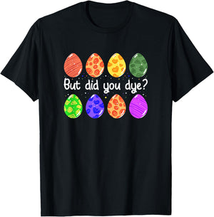 But Did You Dye Funny Dyed Easter Egg Dye Sarcastic T-Shirt - T-Shirt | Black