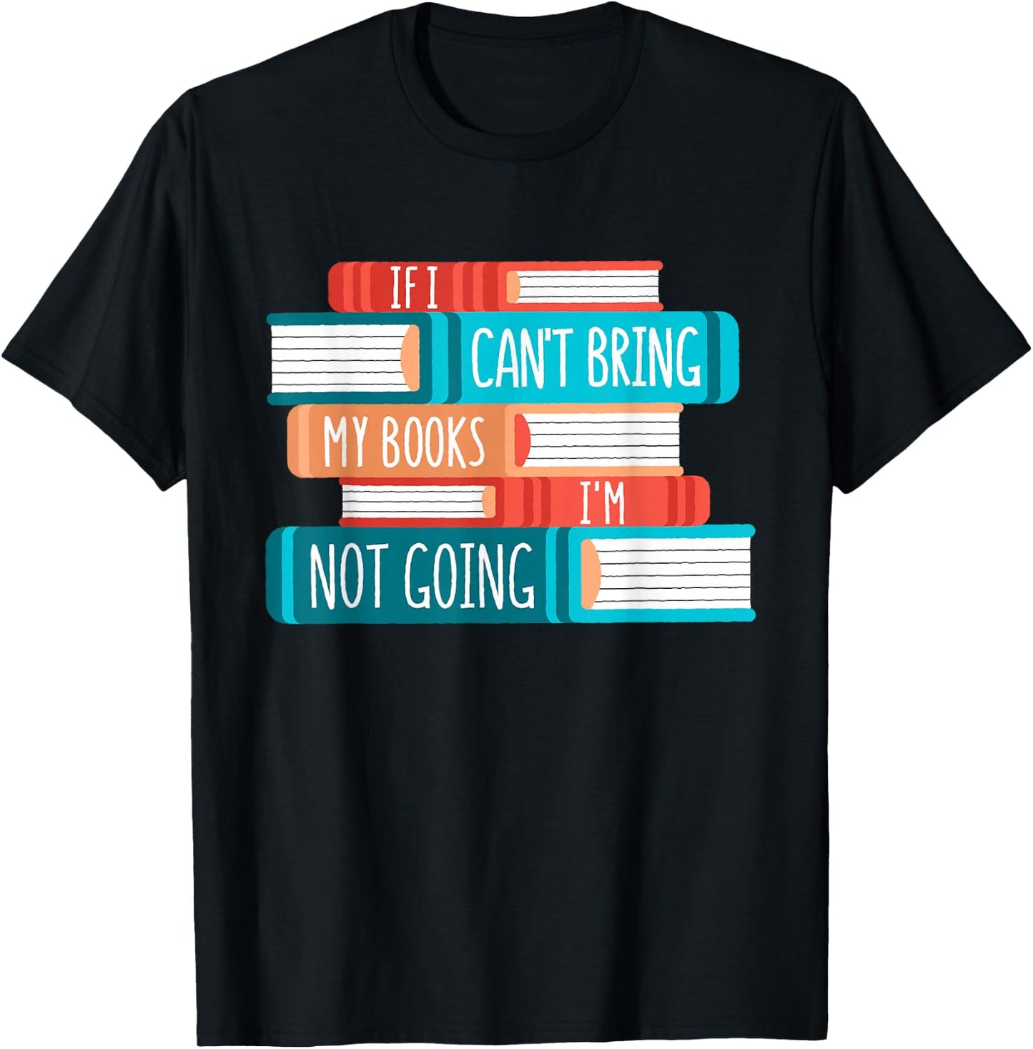 If I Can´t Bring My Books I´m Not Going, Books T-Shirt - T-Shirt | Black