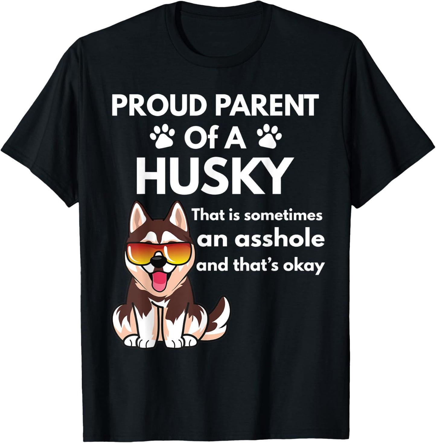 Proud Parent Of A Husky That Is Sometimes An Asshole T-Shirt - T-Shirt | Black