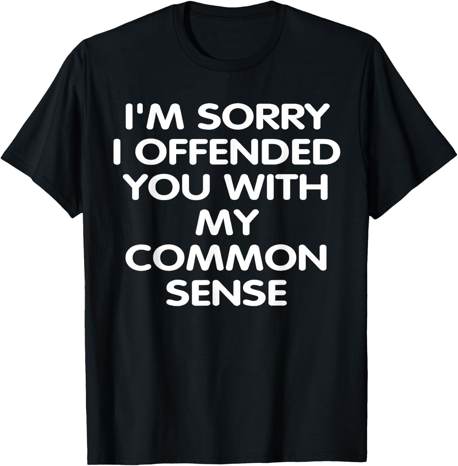 I'm Sorry i Offended You With My Common Sense Shirt Gift T-Shirt - T-Shirt | Black