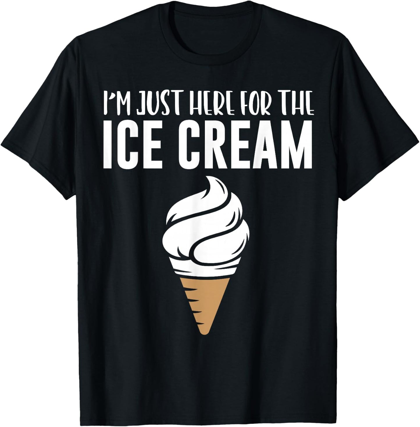 I'm Just Here For The Ice Cream Cute Meme Food Lover Party T-Shirt - T-Shirt | Black