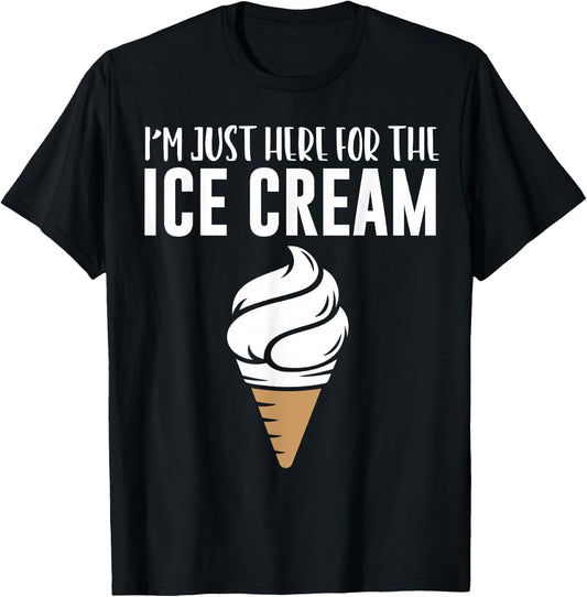 I'm Just Here For The Ice Cream Cute Meme Food Lover Party T-Shirt - T-Shirt | Black
