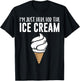 I'm Just Here For The Ice Cream Cute Meme Food Lover Party T-Shirt - T-Shirt | Black