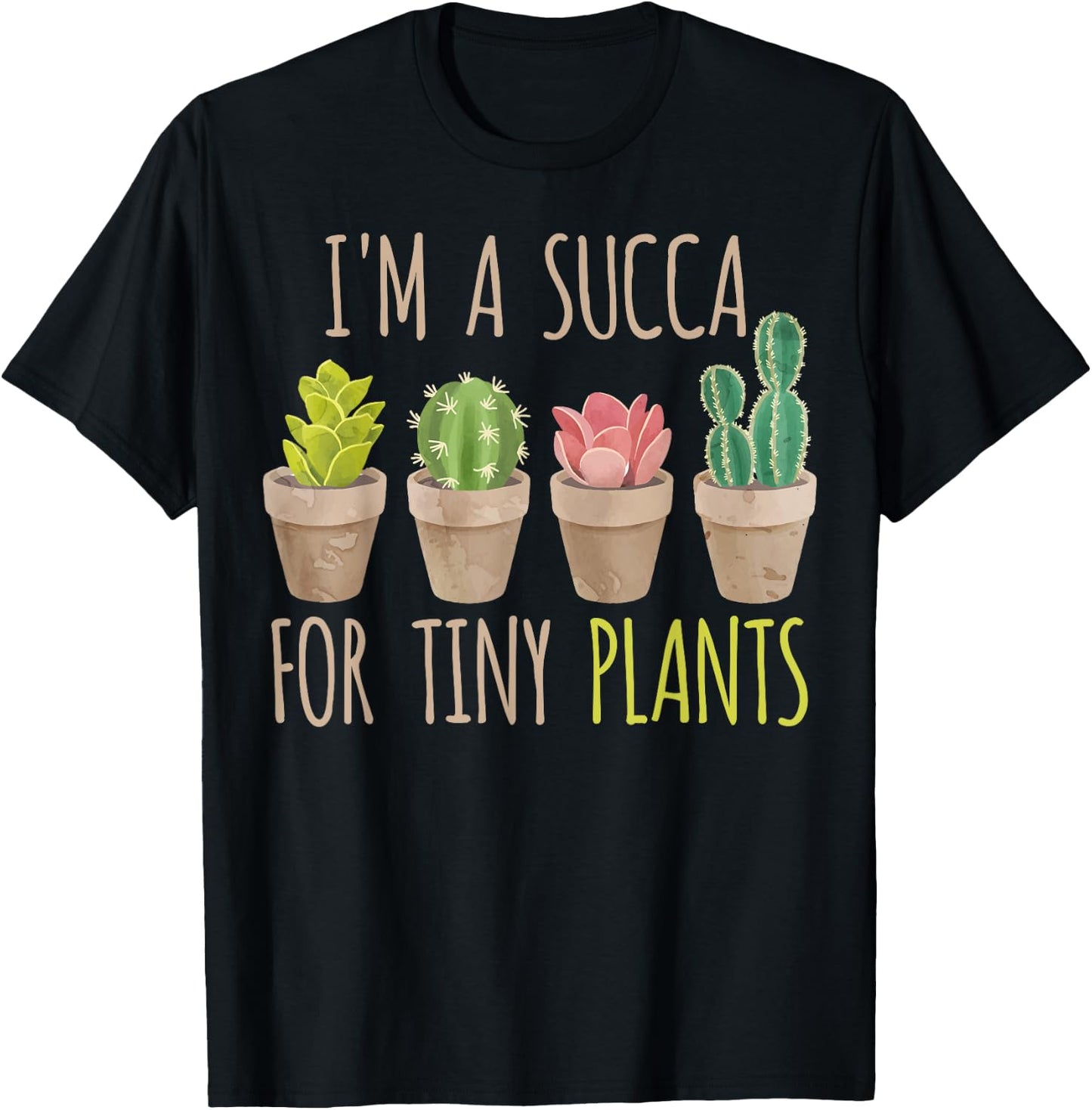 Im a succa for tiny plants, cacti and succulents T-Shirt - T-Shirt | Black