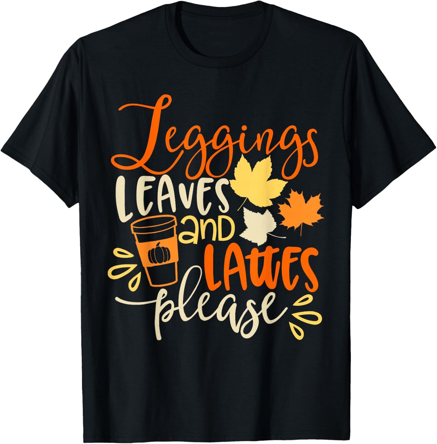 Legging Leaves Lattes Please Fall Autumn Season Lover Funny T-Shirt - T-Shirt | Black