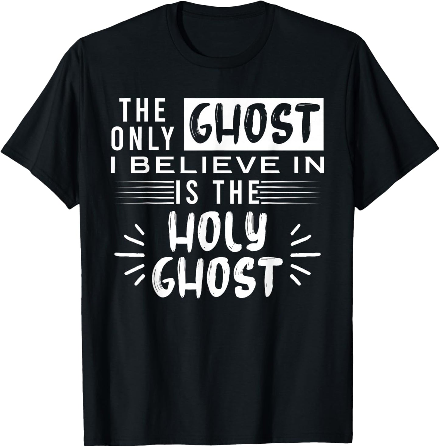 The Only Ghost I Believe In Is The Holy Ghost T-Shirt - T-Shirt | Black