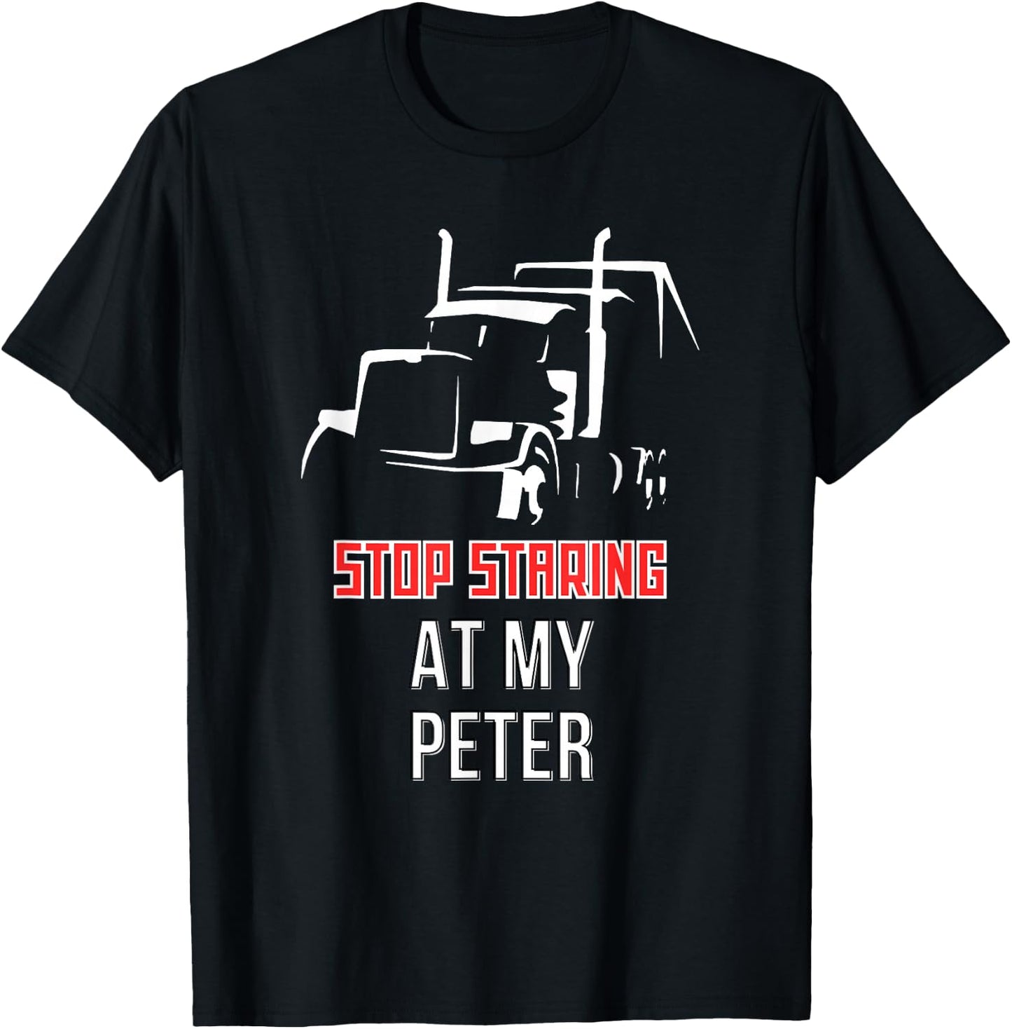 Stop Staring at my Peter Semi Funny Trucking T-Shirt - T-Shirt | Black