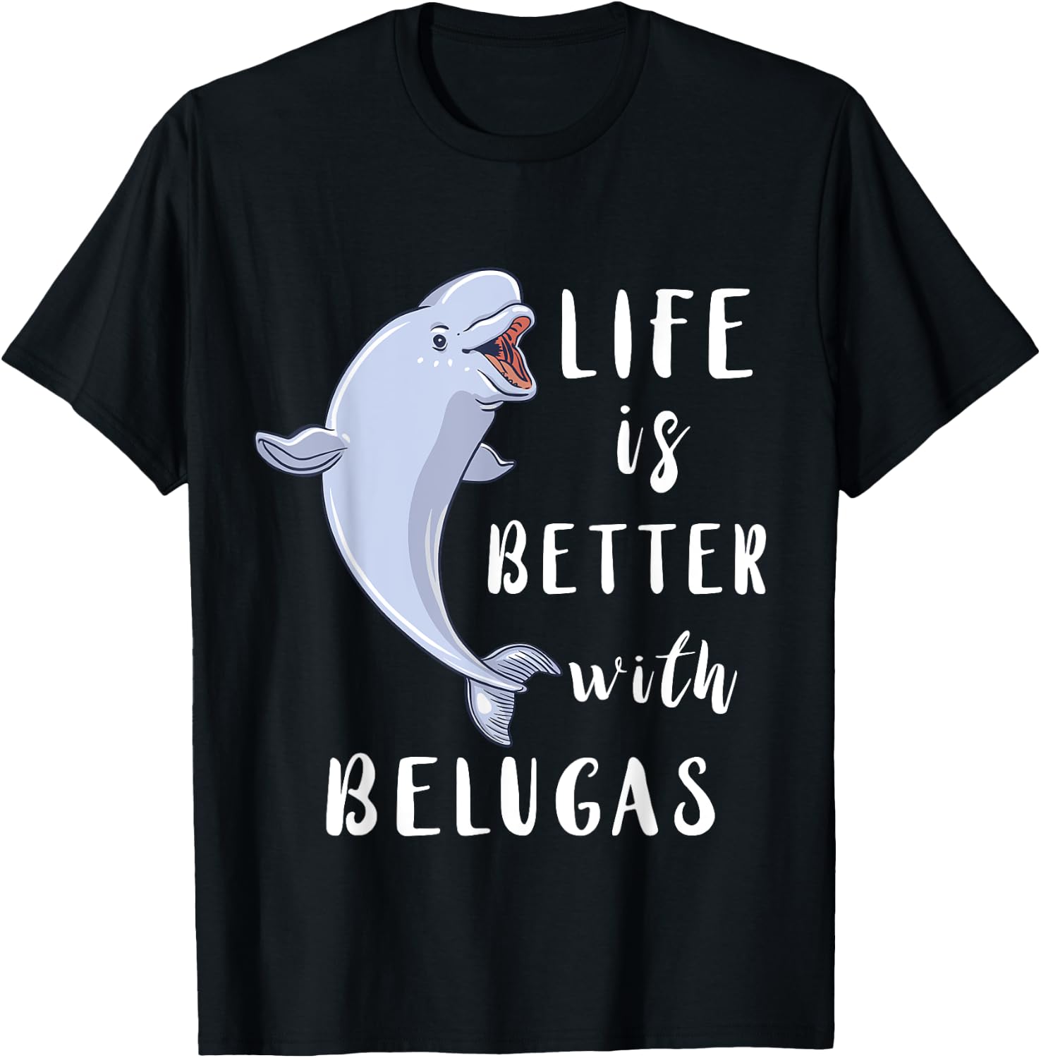 Beluga Whale Life Is Better With Belugas White Arctic Whale T-Shirt - T-Shirt | Black