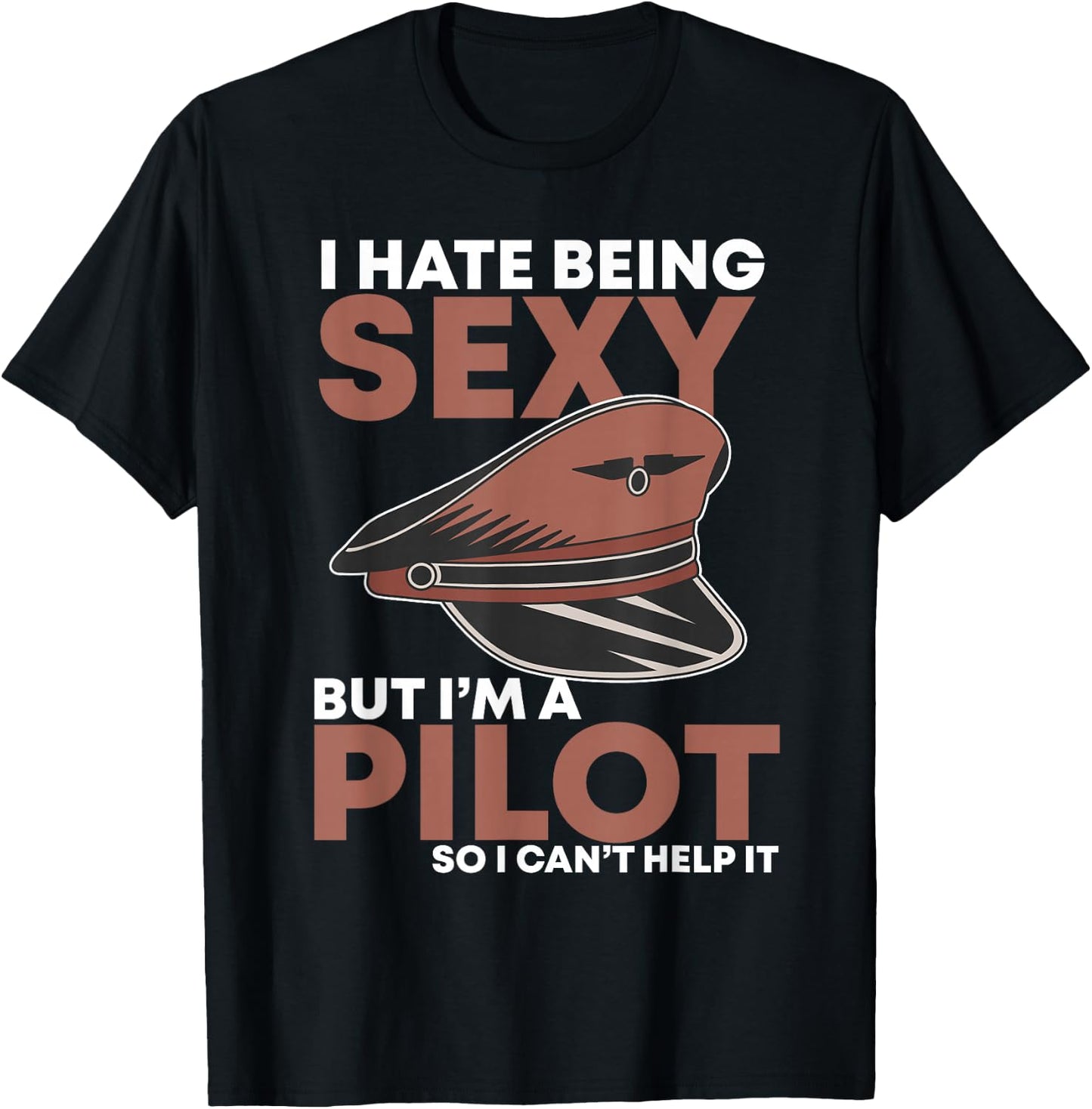 I Hate Being Sexy but Im Pilot Funny Aviator Captain Flying T-Shirt - T-Shirt | Black