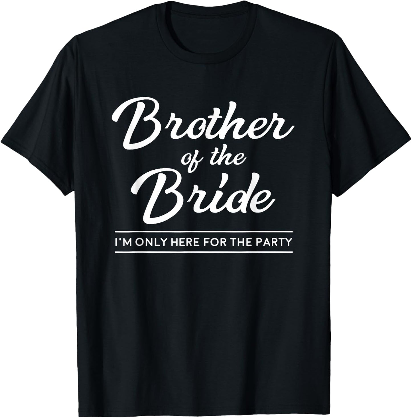Brother of the Bride Here For The Wedding Party T-Shirt - T-Shirt | Black