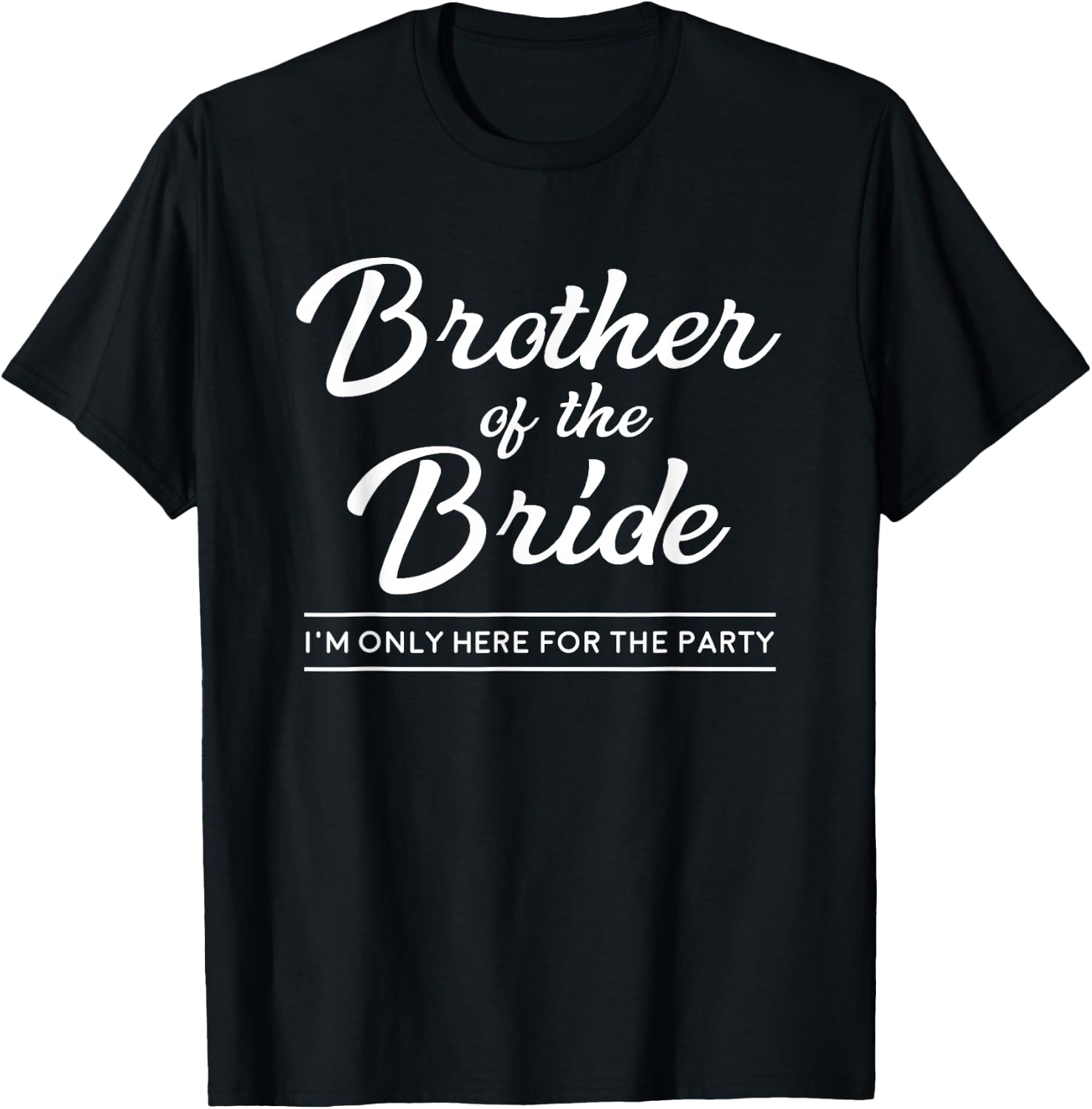 Brother of the Bride Here For The Wedding Party T-Shirt - T-Shirt | Black