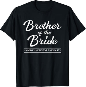 Brother of the Bride Here For The Wedding Party T-Shirt - T-Shirt | Black