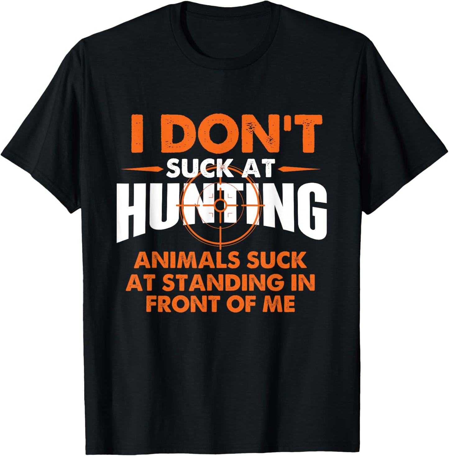 I Don't Suck At Hunting - Funny Hunter Humor T-Shirt - T-Shirt | Black