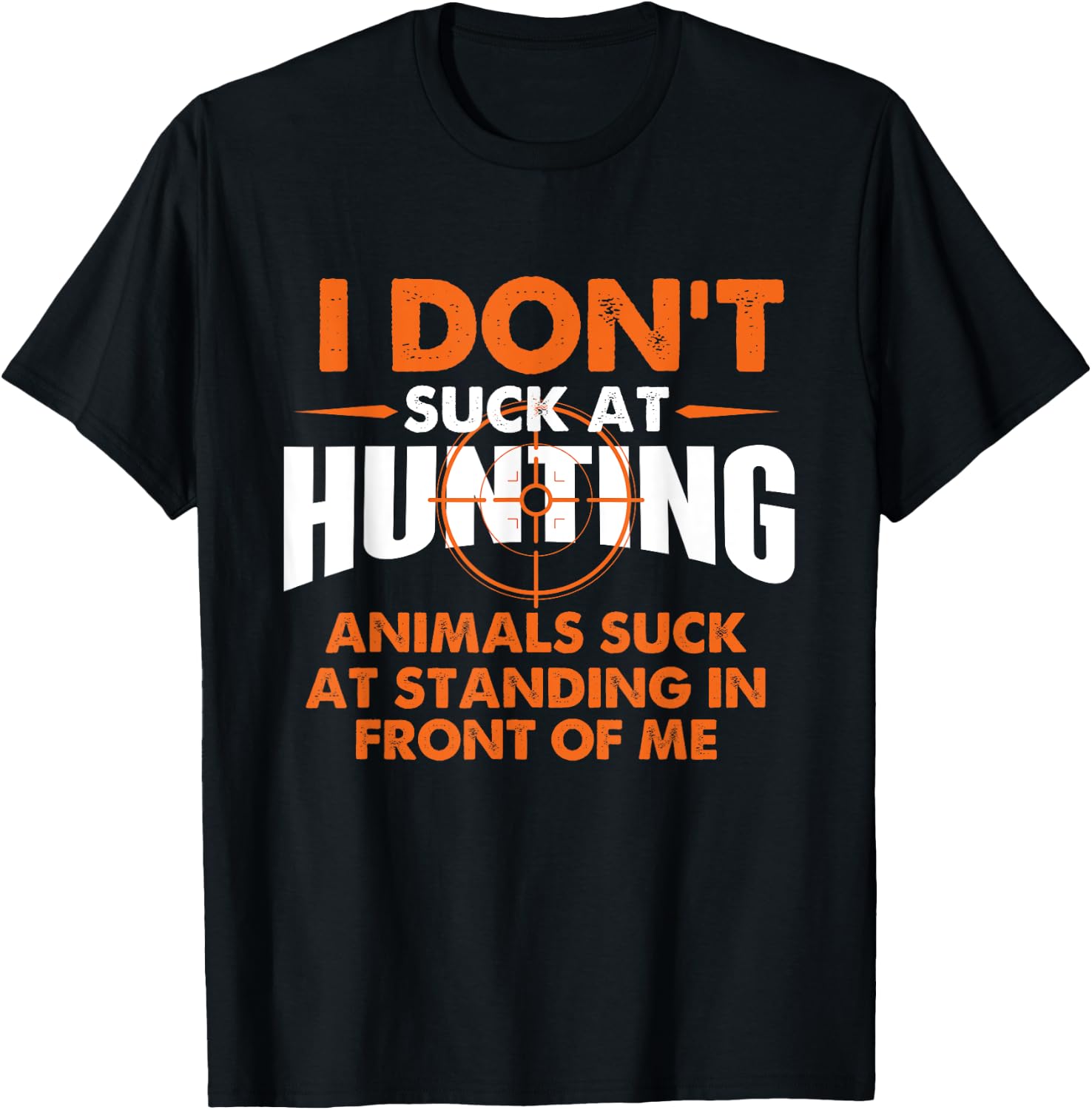 I Don't Suck At Hunting - Funny Hunter Humor T-Shirt - T-Shirt | Black