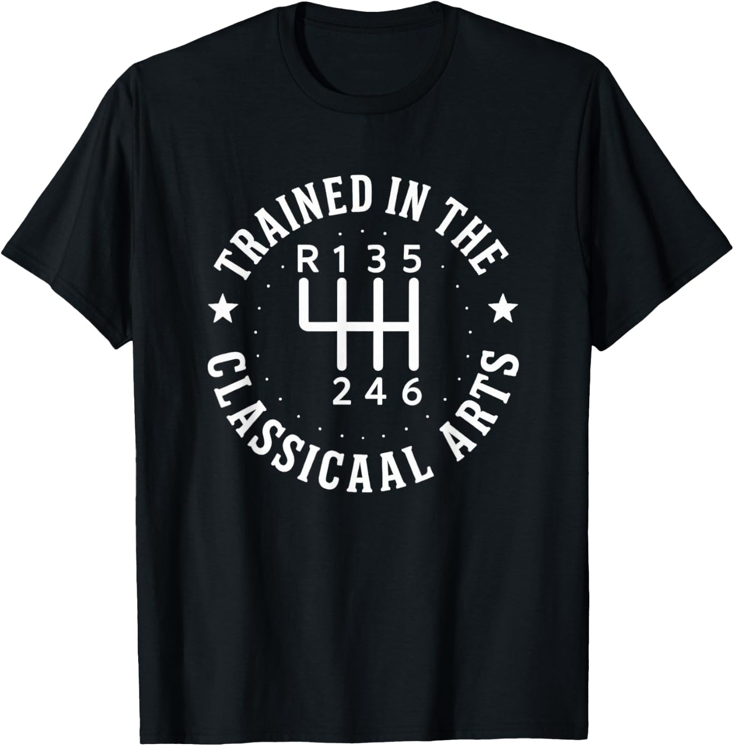 Trained In The Classical Arts Funny Manual Transmission Car T-Shirt - T-Shirt | Black