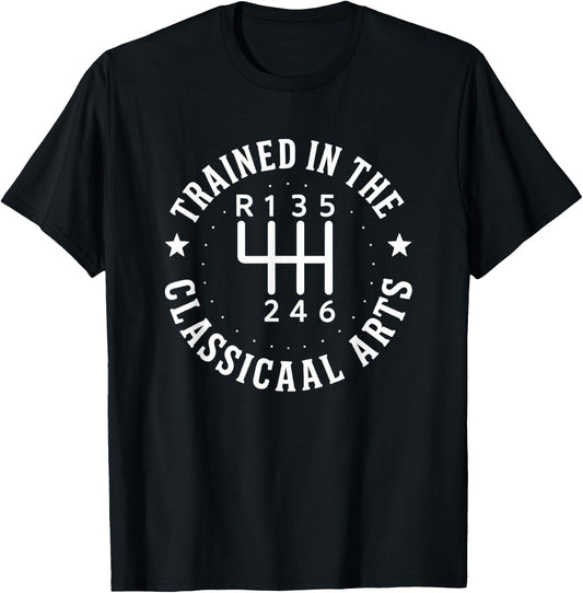 Trained In The Classical Arts Funny Manual Transmission Car T-Shirt - T-Shirt | Black