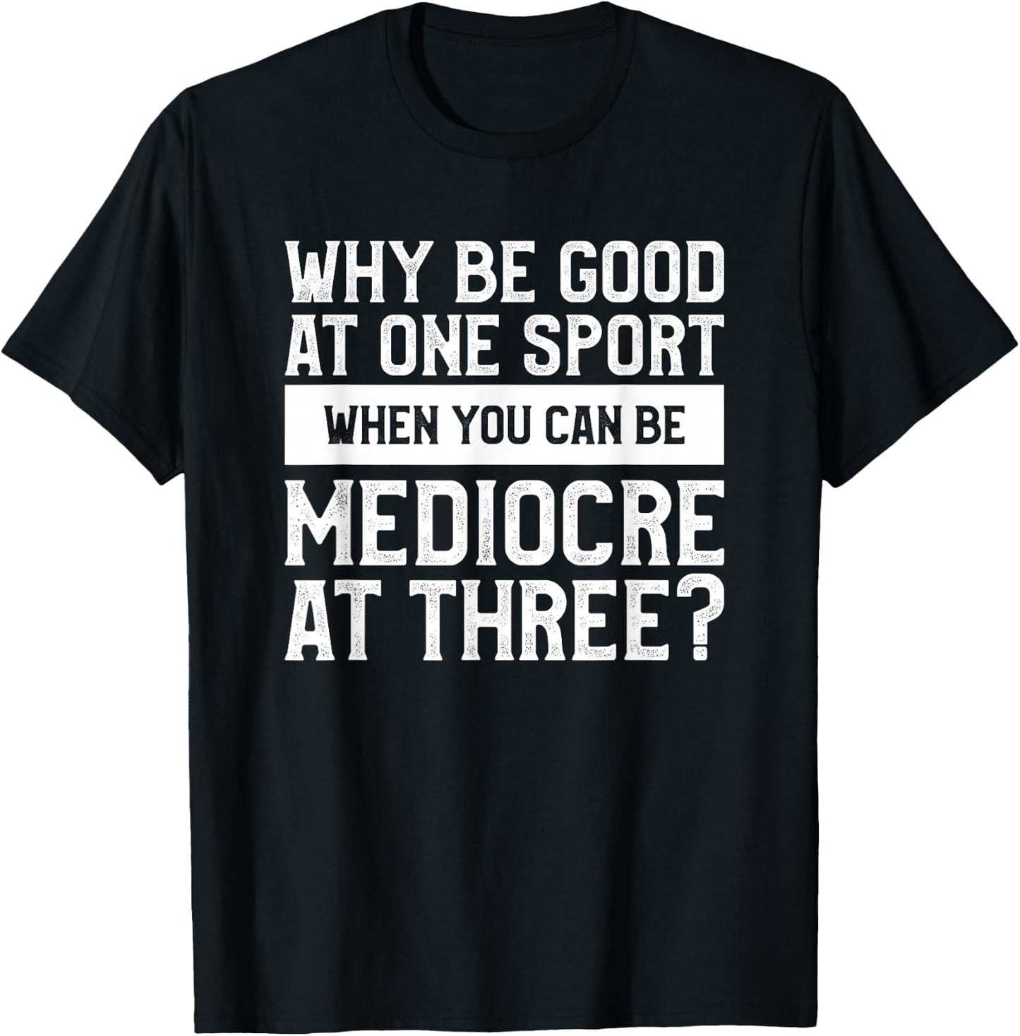 Why Be Good At One Sport When You Can Be Mediocre At Three T-Shirt - T-Shirt | Black