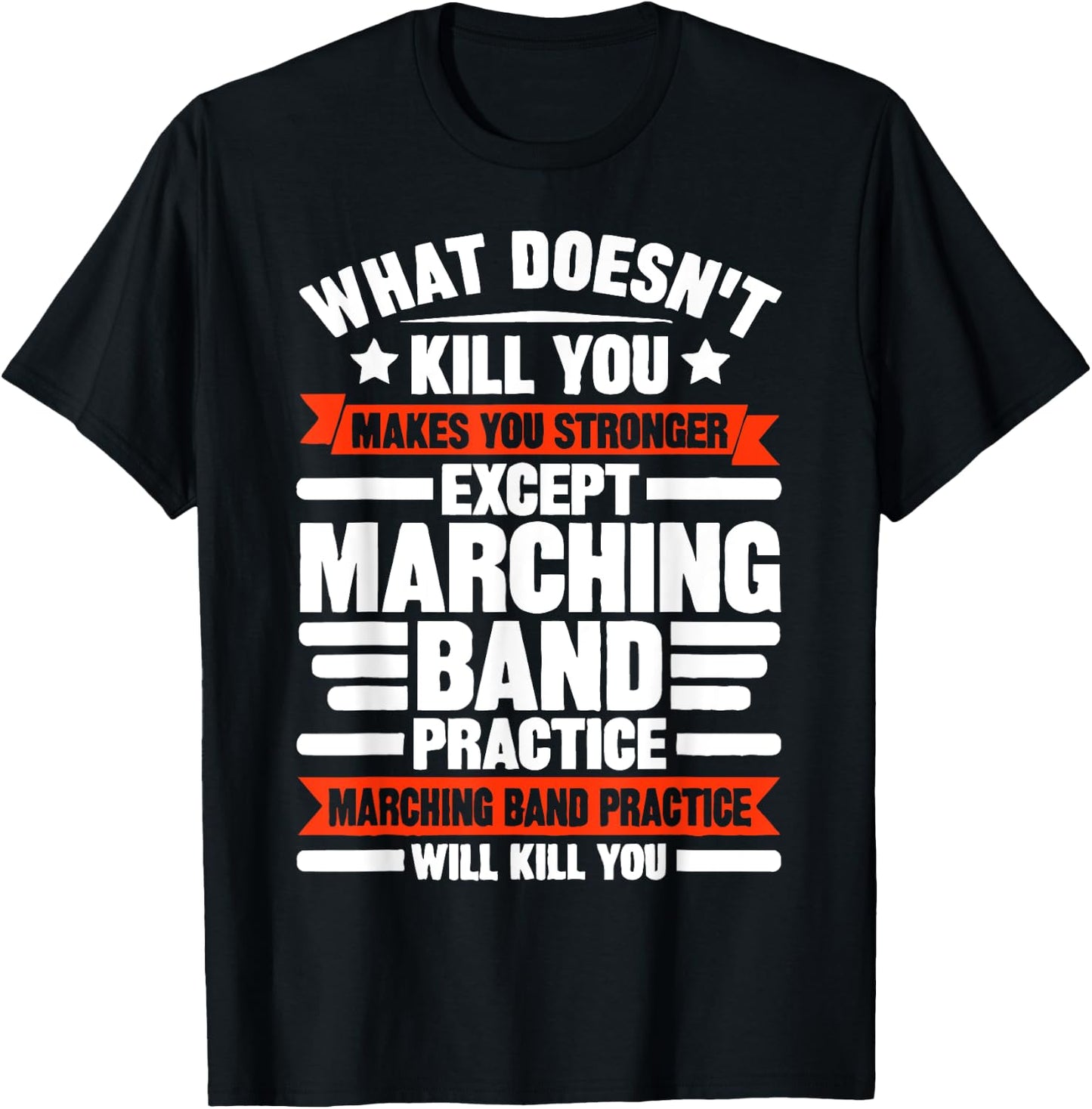 What Doesn't Kill You Makes U Stronger Except Marching Band T-Shirt - T-Shirt | Black