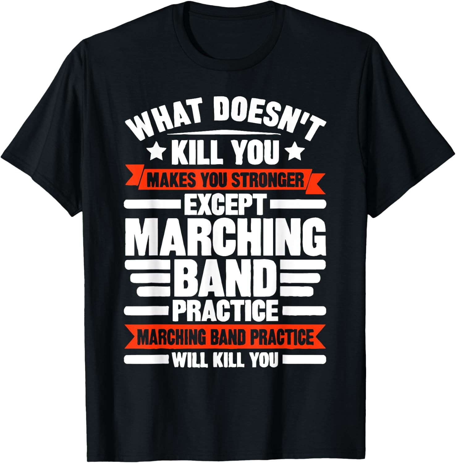 What Doesn't Kill You Makes U Stronger Except Marching Band T-Shirt - T-Shirt | Black