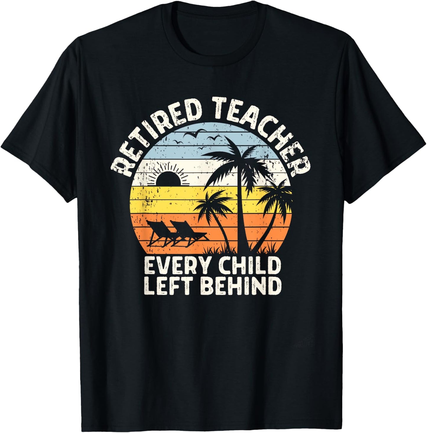 Retired Teacher Every Child Left Behind Retirement T-Shirt - T-Shirt | Black