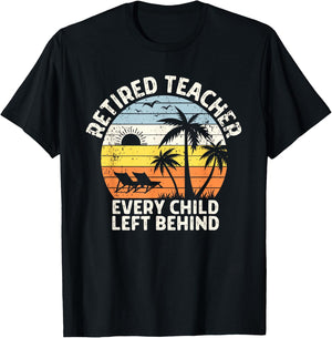Retired Teacher Every Child Left Behind Retirement T-Shirt - T-Shirt | Black