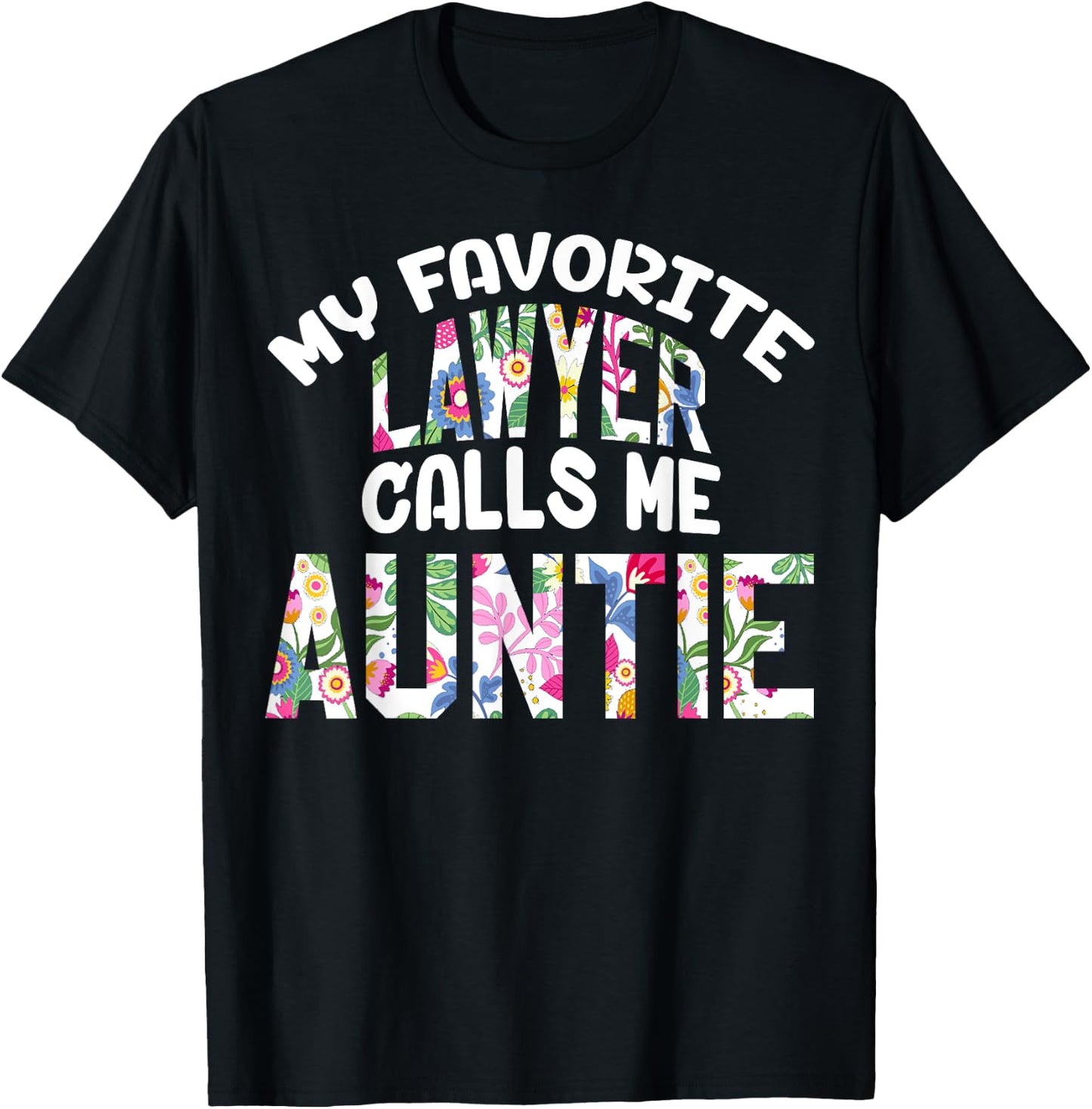 My Favorite Lawyer Calls Me Auntie Proud Aunt Cute Flower T-Shirt - T-Shirt | Black