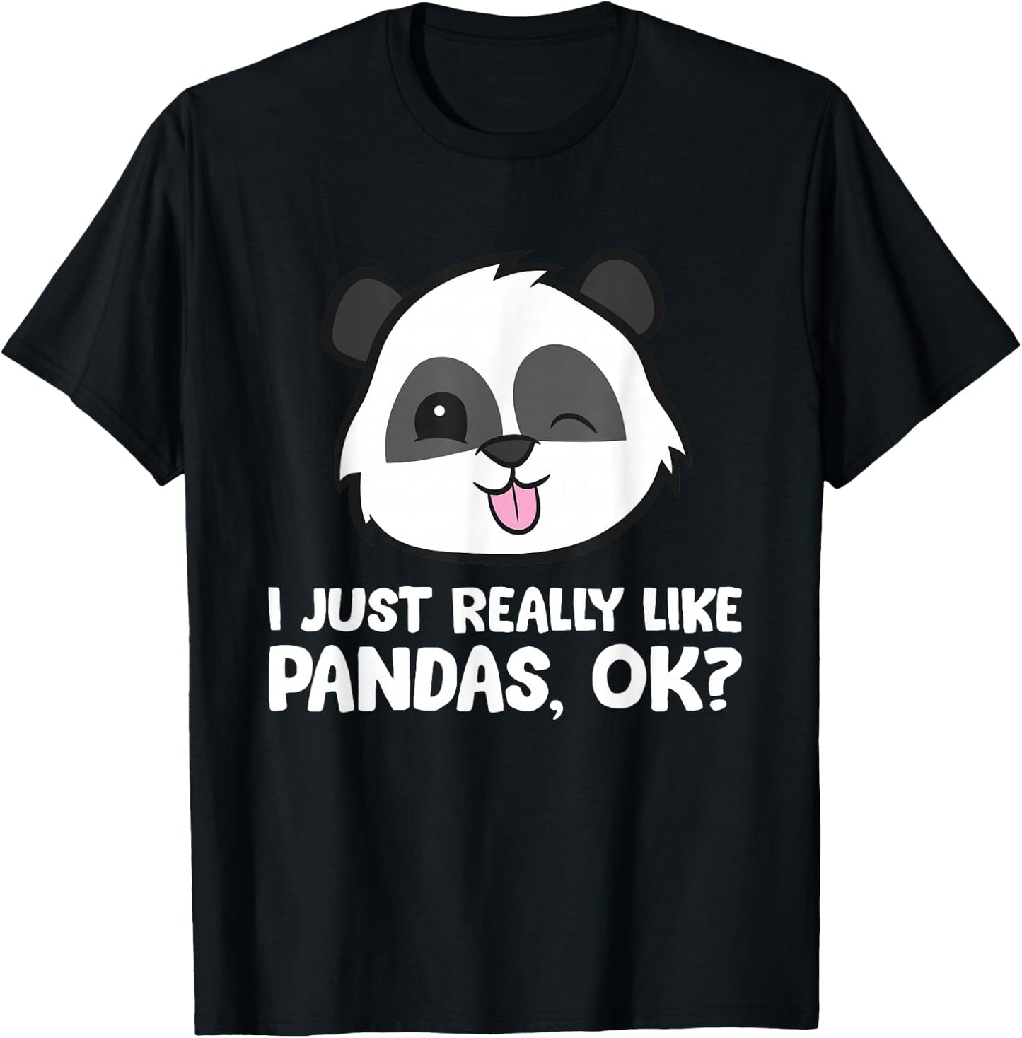 I Just Really Like Pandas, Okay Funny Panda Lover T-Shirt - T-Shirt | Black