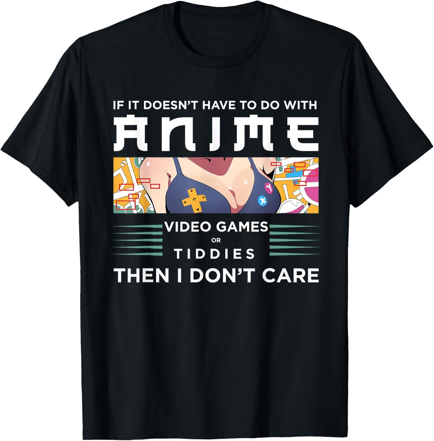 If Its Not Anime Video Games Or Tiddies I Don't Care T-Shirt - T-Shirt | Black