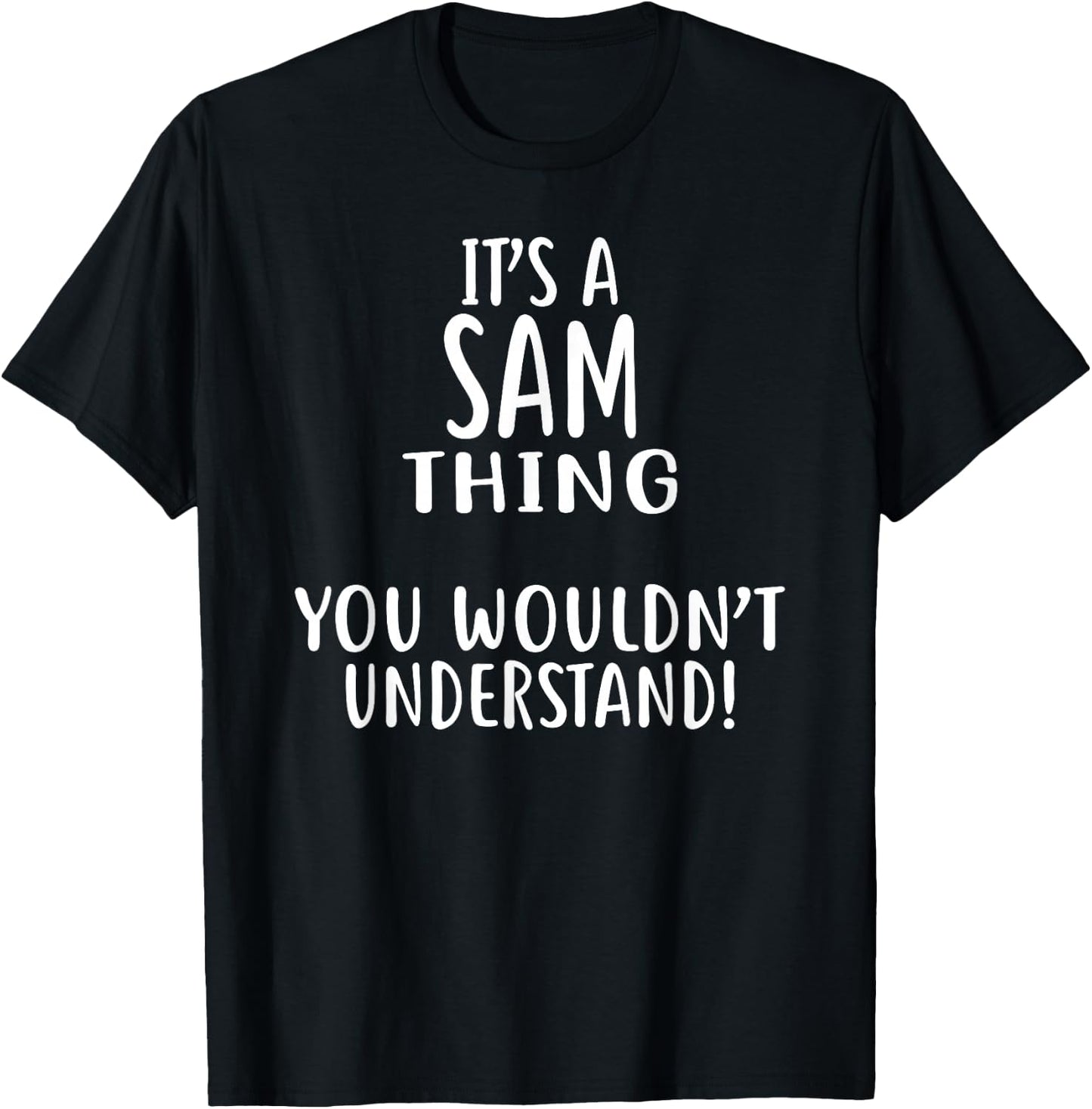 It's A SAM Thing, You Wouldn't Understand! SAM T-Shirt - T-Shirt | Black