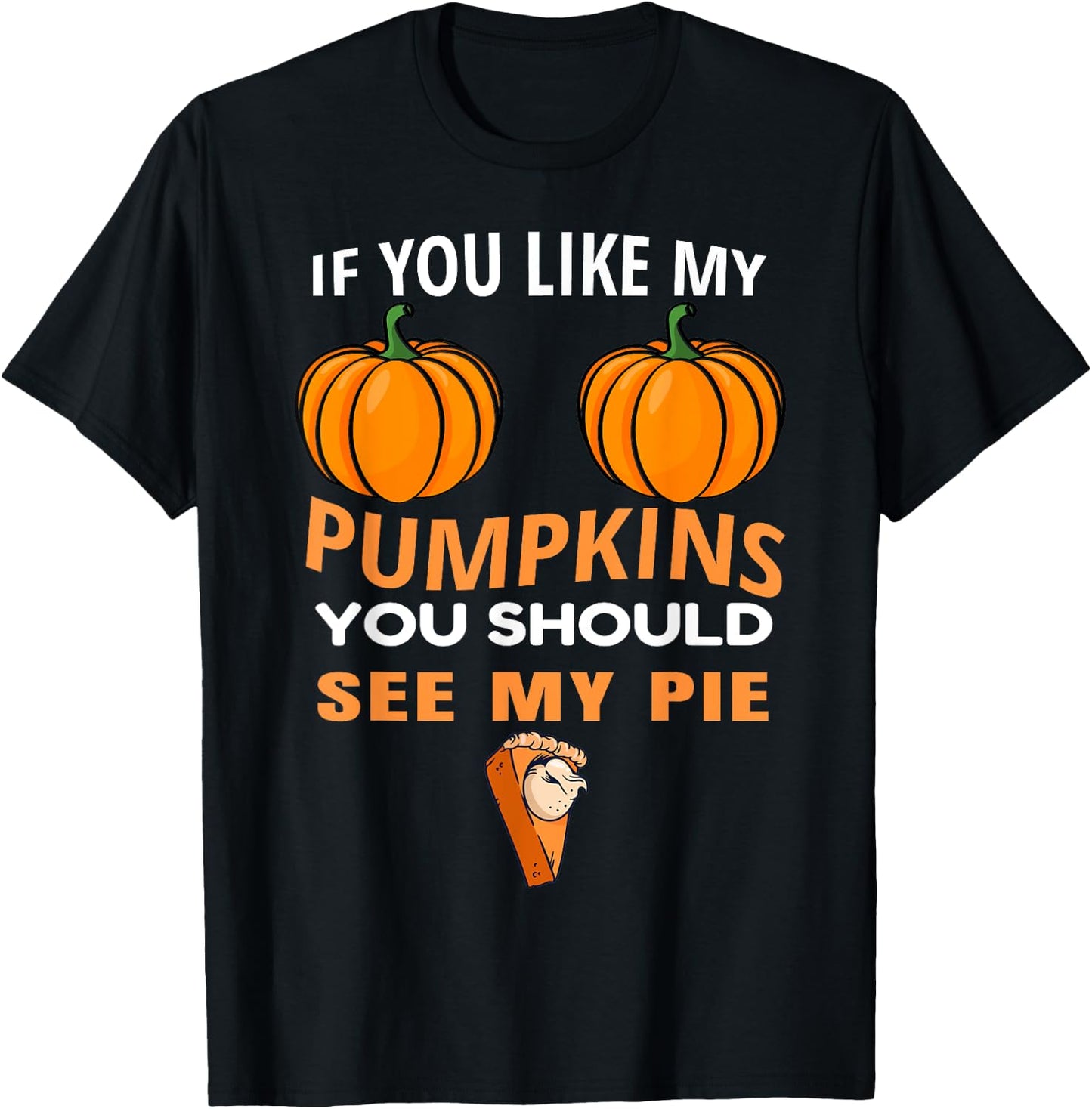 If You Like My Pumpkins You Should See My Pie Fall Halloween T-Shirt - T-Shirt | Black