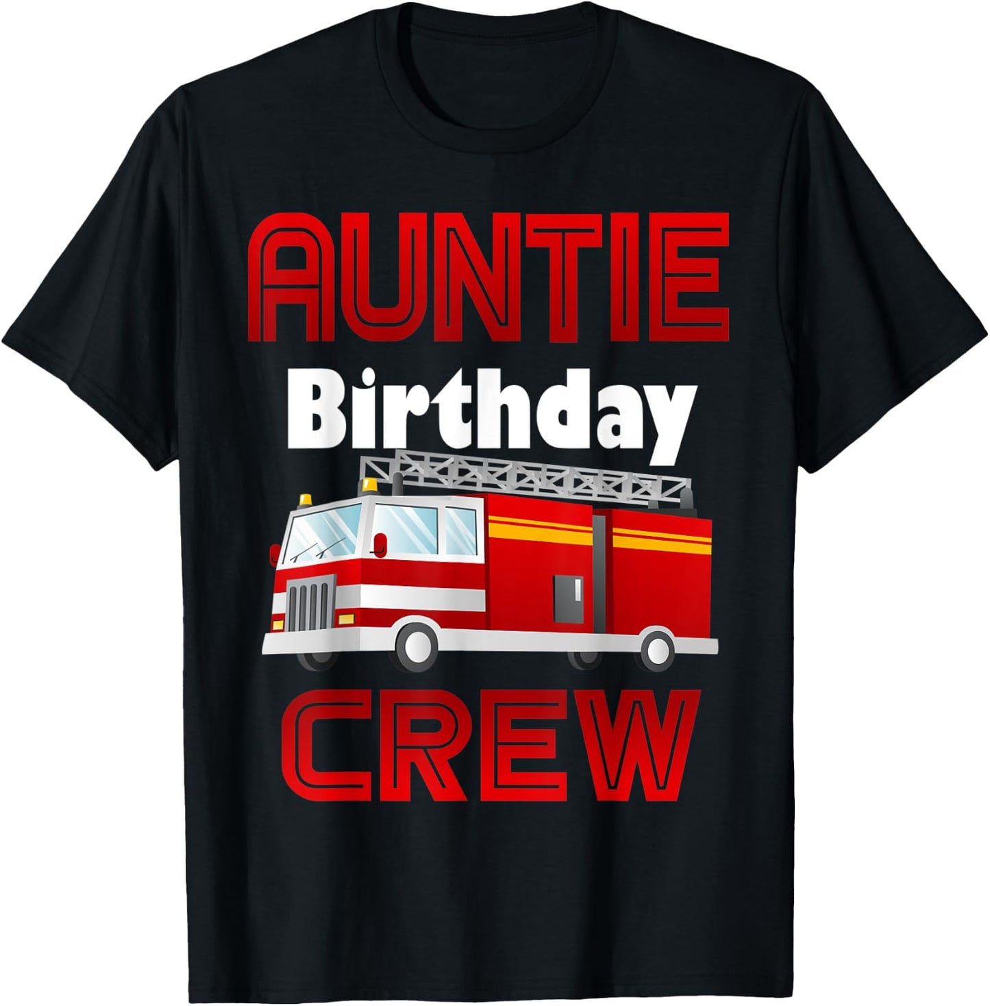 Auntie Birthday Crew Fire Truck Firefighter Family Fireman T-Shirt - T-Shirt | Black